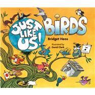 Just Like Us!, Birds by Heos, Bridget; Clark, David, 9780358003861