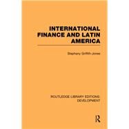 International Finance and Latin America by Griffith-Jones; Stephany, 9780415593861