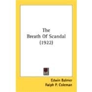 The Breath Of Scandal by Balmer, Edwin; Coleman, Ralph P., 9780548873861