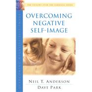 Overcoming Negative Self-Image by Anderson, Neil T.; Park, Dave, 9780764213861