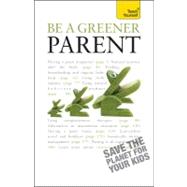 Be a Greener Parent by Unknown, 9781444103861
