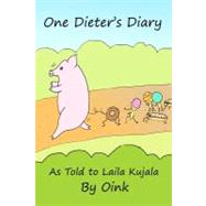 One Dieter's Diary As Told to Laila Kujala by Oink by Kujala, Laila, 9781475103861
