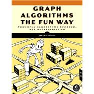 Graph Algorithms the Fun Way Powerful Algorithms Decoded, Not Oversimplified by Kubica, Jeremy, 9781718503861