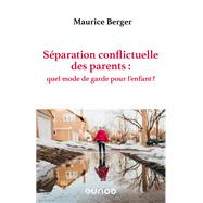 Sparation conflictuelle des parents : quel mode de garde pour l'enfant ? by Maurice Berger, 9782100853861