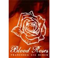 Blood Roses by Block, Francesca Lia, 9780060763862