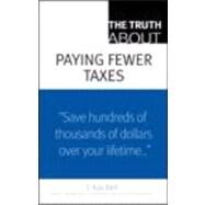 The Truth About Paying Fewer Taxes by Bell, S. Kay, 9780137153862