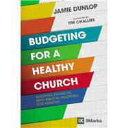 Budgeting for a Healthy Church by Dunlop, Jamie; Challis, Tim, 9780310093862
