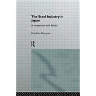 The Steel Industry in Japan: A Comparison with Britain by Hasegawa,Harukiyo, 9780415103862