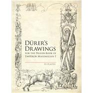 Durer's Drawings for the Prayer-Book of Emperor Maximilian I 53 Plates by Durer, Albrecht, 9780486493862