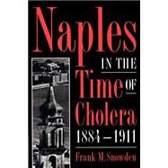 Naples in the Time of Cholera, 1884–1911 by Frank M. Snowden, 9780521893862
