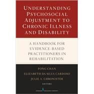 Understanding Psychosocial Adjustment to Chronic Illness and Disability by Chan, Fong; da Silva Cardoso, Elizabeth, Ph.D.; Chronister, Julie A., Ph.D., 9780826123862