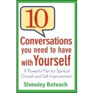 10 Conversations You Need to Have with Yourself : A Powerful Plan for Spiritual Growth and Self-Improvement by Boteach, Shmuley, 9781118003862