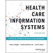 Health Care Information Systems A Practical Approach for Health Care Management by Wager, Karen A.; Lee, Frances W.; Glaser, John P., 9781119853862