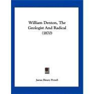 William Denton, the Geologist and Radical by Powell, James Henry, 9781120053862