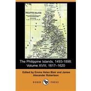 The Philippine Islands, 1493-1898: 1617-1620 by Blair, Emma Helen; Robertson, James Alexander; Bourne, Edward Gaylord, 9781409923862