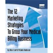 12 Marketing Strategies to Grow Your Medical Billing Business by Scott, Alice; Redmond, Michele, 9781434813862