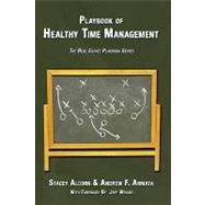 Playbook of Healthy Time Management : The Real Estate Playbook Series by Armata, Andrew F.; Alcorn, Stacey, 9781438943862