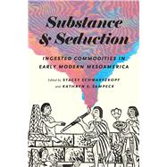 Substance and Seduction by Schwartzkopf, Stacey; Sampeck, Kathryn E., 9781477313862