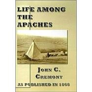 Life Among the Apaches by Cremony, John Carey, 9781582183862