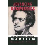 Advancing Utopistics: The Three Component Parts and Errors of Marxism by Tamdgidi,Mohammad H., 9781594513862