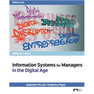 Information Systems for Managers in the Digital Age Without Cases, Edition 5.0 by Gabriele Piccoli, Federico Pigni, 9781943153862