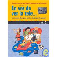 En Vez De Ver La Tele/ Instead of Watching TV by Huete, Anna, 9788475563862