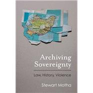 Archiving Sovereignty by Motha, Stewart, 9780472073863
