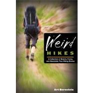Weird Hikes A Collection Of Bizarre, Funny, And Absolutely True Hiking Stories by Bernstein, Art, 9780762763863