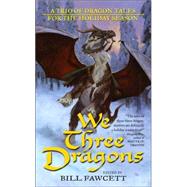 We Three Dragons : A Trio of Dragon Tales for the Holiday Season by Greenwood, Ed; Ward, James M.; Grubb, Jeff, 9780765353863