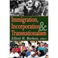 Immigration, Incorporation and Transnationalism by Barkan,Elliott Robert, 9780765803863