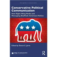 Conservatively Speaking: How Right-Wing Media and Messaging (Re)Made American Politics by Jarvis; Sharon, 9780815393863