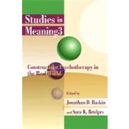 Studies in Meaning 3 : Constructivist Psychotherapy in the Real World by Raskin, Jonathan D.; Bridges, Sara K., 9780944473863
