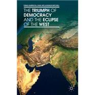 The Triumph of Democracy and the Eclipse of the West by Harrison, Ewan; McLaughlin Mitchell, Sara, 9781137353863
