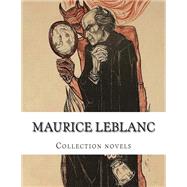 Maurice Leblanc by Leblanc, Maurice; Moorehead, George; De Mattos, Alexander Teixeira, 9781503343863