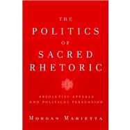 The Politics of Sacred Rhetoric by Marietta, Morgan, 9781602583863