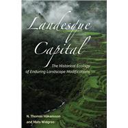 Landesque Capital: The Historical Ecology of Enduring Landscape Modifications by Hskansson,N Thomas, 9781611323863