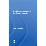 The Microeconomics Of The Timber Industry by Jackson, David H., 9780367293864