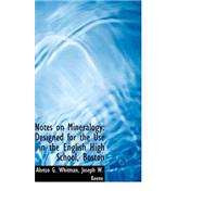 Notes on Mineralogy : Designed for the Use in the English High School, Boston by Whitman, Alonzo G., 9780559283864