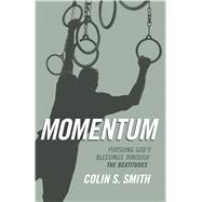Momentum Pursuing God's Blessings Through the Beatitudes by Smith, Colin S., 9780802413864