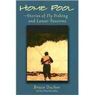 Home Pool Stories of Fly Fishing and Lesser Passions by Unknown, 9780811703864