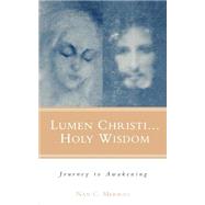Lumen Christi...Holy Wisdom Journey to Awakening by Merrill, Nan C., 9780826413864