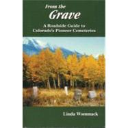 From the Grave: A Roadside Guide to Colorado's Pioneer Cemeteries by Wommack, Linda, 9780870043864
