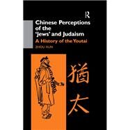 Chinese Perceptions of the Jews' and Judaism: A History of the Youtai by Xun; Zhou, 9781138883864