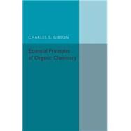 Essential Principles of Organic Chemistry by Gibson, Charles S., 9781316603864