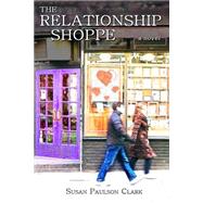 The Relationship Shoppe by Clark, Susan Paulson, 9781492763864
