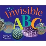 The Invisible ABCs Exploring the World of Microbes by Anderson, Rodney P., 9781555813864