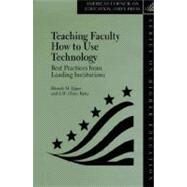 Teaching Faculty How to Use Technology Best Practices from Leading Institutions by Epper, Rhonda M.; Bates, Tony, 9781573563864