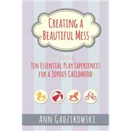 Creating a Beautiful Mess by Gadzikowski, Ann, 9781605543864