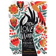 How to Love the World Poems of Gratitude and Hope by Crews, James; Gay, Ross, 9781635863864