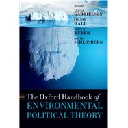 The Oxford Handbook of Environmental Political Theory by Gabrielson, Teena; Hall, Cheryl; Meyer, John M.; Schlosberg, David, 9780198823865